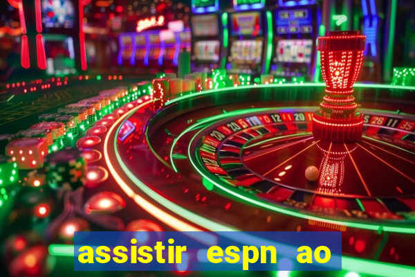 assistir espn ao vivo multicanais